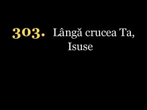 303 Lng crucea Ta Isuse 1 Lng crucea