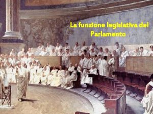 La funzione legislativa del Parlamento Il Parlamento Iniziativa