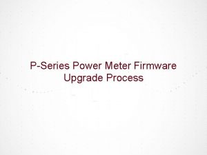 PSeries Power Meter Firmware Upgrade Process Step 1