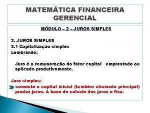 MATEMTICA FINANCEIRA GERENCIAL MDULO 2 JUROS SIMPLES 2