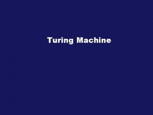 Turing Machine A Turing Machine is represented by
