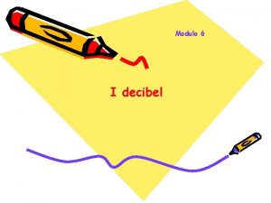 Modulo 6 I decibel Le unit di trasmissione