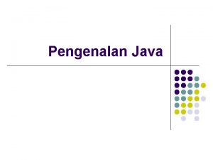 Pengenalan Java tujuan Pada akhir pembahasan peserta diharapkan
