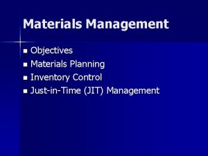 Materials Management Objectives n Materials Planning n Inventory