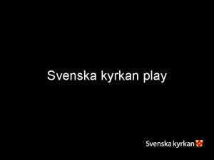 Svenska kyrkan play Varfr jobba med webbtv Ett