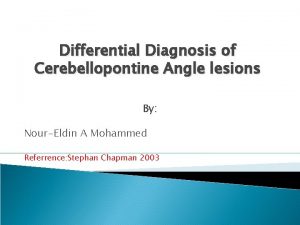 Differential Diagnosis of Cerebellopontine Angle lesions By NourEldin