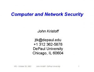 Computer and Network Security John Kristoff jtkdepaul edu