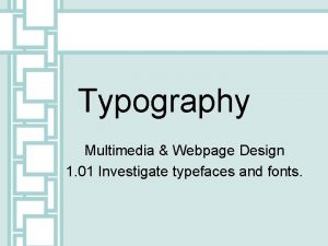 Typography Multimedia Webpage Design 1 01 Investigate typefaces