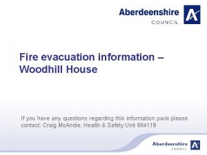 Fire evacuation information Woodhill House If you have