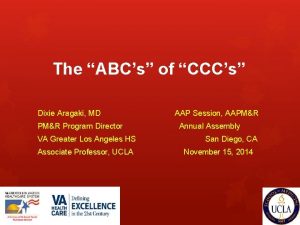 The ABCs of CCCs Dixie Aragaki MD PMR