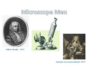 Microscope Men Robert Hooke 1665 Antonie von Leeuwenhoek