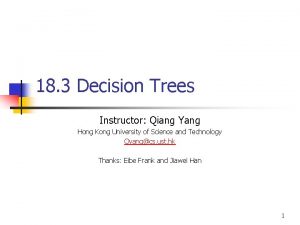 18 3 Decision Trees Instructor Qiang Yang Hong