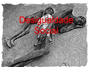 Desigualdade Social A desigualdade social acontece quando a