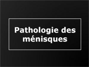 Pathologie des mnisques RAPPELS ANATOMIQUES mnisques Plateaux tibiaux