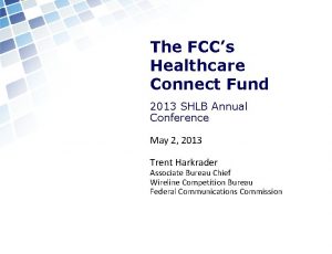 The FCCs Healthcare Connect Fund 2013 SHLB Annual