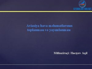 Aviasiya hava mlumatlarnn toplanmas v yaymlanmas Mhaziri Hacyev