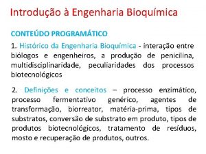 Introduo Engenharia Bioqumica CONTEDO PROGRAMTICO 1 Histrico da