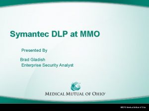 Symantec DLP at MMO Presented By Presentation Title