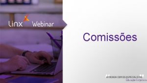 Comisses Webinar Introduo Objetivos dessa transmisso O que