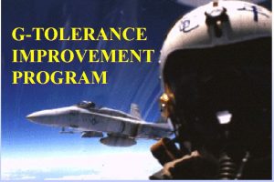 GTOLERANCE IMPROVEMENT Aerospace Physiologist PROGRAM MSC Symposium LT