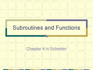 Subroutines and Functions Chapter 4 in Scheider 1