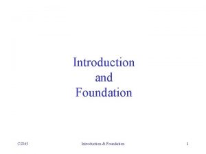 Introduction and Foundation CS 565 Introduction Foundation 1