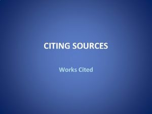 CITING SOURCES Works Cited CITING SOURCES WORKS CITED