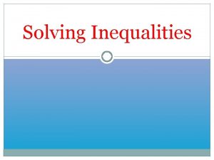Solving Inequalities Inequality Signs An inequality is like
