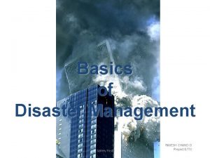 Basics of Disaster Management Safety First RAKESH CHAND