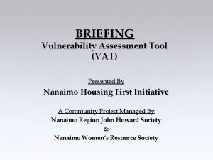 BRIEFING Vulnerability Assessment Tool VAT Presented By Nanaimo