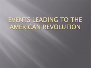 EVENTS LEADING TO THE AMERICAN REVOLUTION Native Americans