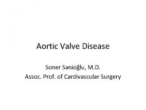 Aortic Valve Disease Soner Saniolu M D Assoc