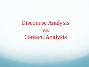 Discourse Analysis vs Content Analysis Discourse Analysis in