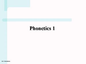 Phonetics 1 Prof Jrdn Masas Phonetics studies the