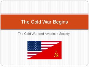 The Cold War Begins The Cold War and