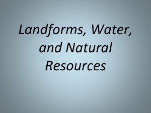 Landforms Water and Natural Resources Forces below Earths