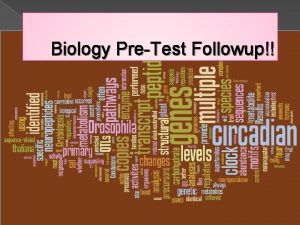 Biology PreTest Followup Agenda for Today PreTest follow
