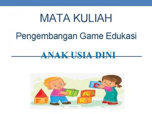 MATA KULIAH Pengembangan Game Edukasi ANAK USIA DINI