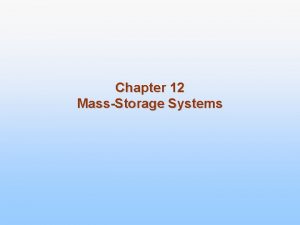 Chapter 12 MassStorage Systems MassStorage Systems n Overview