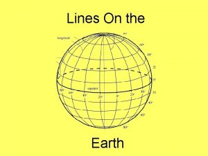 Lines On the Earth Maps and globes are