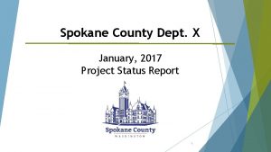 Spokane County Dept X January 2017 Project Status