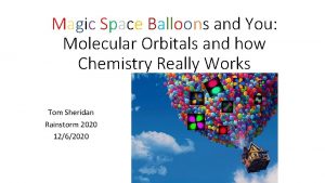 Magic Space Balloons and You Molecular Orbitals and