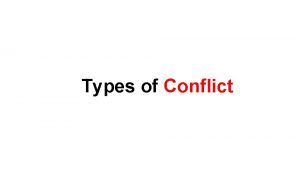 Types of Conflict Whats a Conflict A conflict