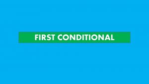 FIRST CONDITIONAL FIRST CONDITIONAL If I study I