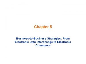 Chapter 5 BusinesstoBusiness Strategies From Electronic Data Interchange