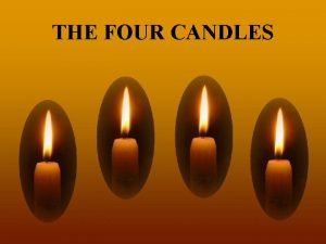 THE FOUR CANDLES Four candles slowly burned The