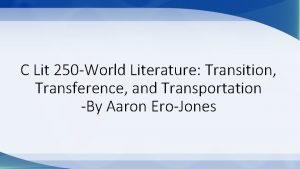 C Lit 250 World Literature Transition Transference and