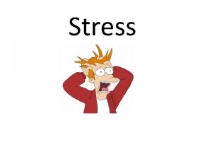 Stress What Is Stress Stress the bodys response