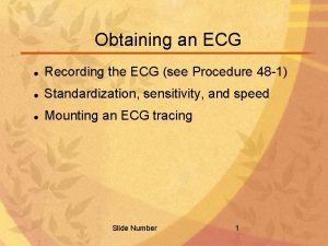 Obtaining an ECG Recording the ECG see Procedure