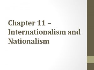 Chapter 11 Internationalism and Nationalism Whats In this